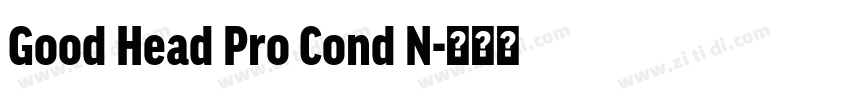 Good Head Pro Cond N字体转换 Good Head Pro Cond N字体转换